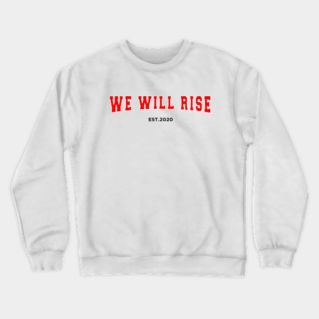 We Will Rise Est. 2020 Crewneck Sweatshirt by We Will Rise